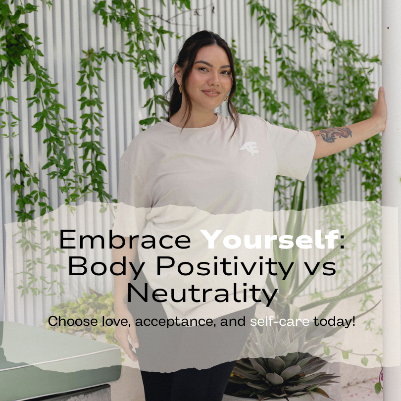 Embrace yourself: Body Positivity vs Neutrality