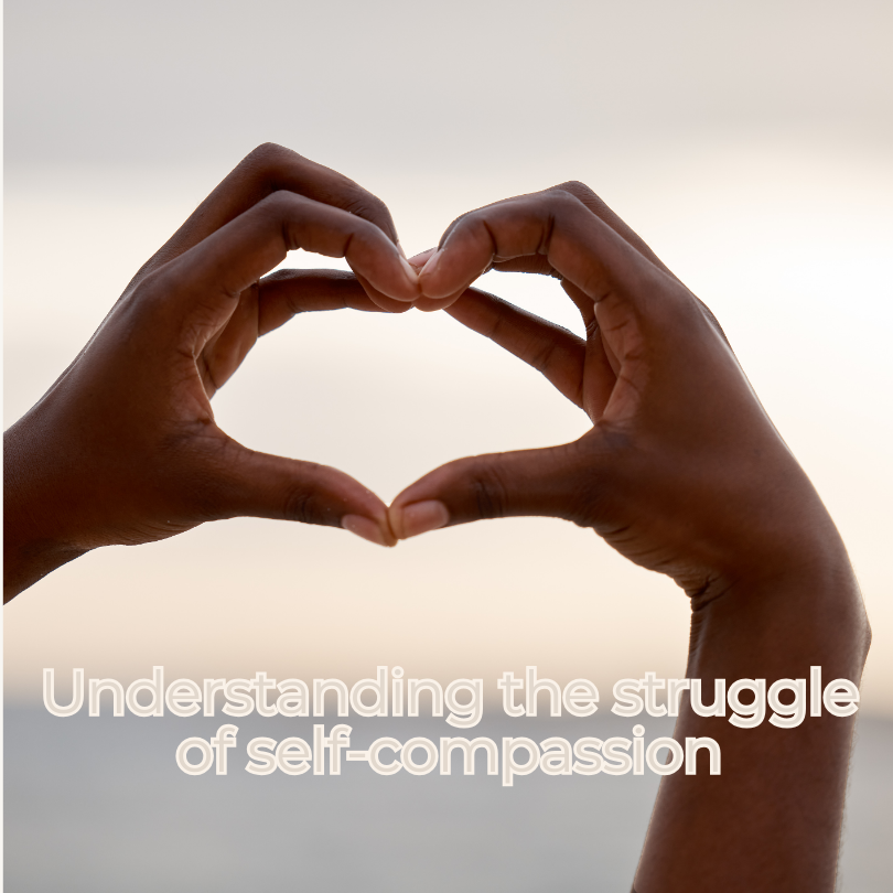 Why is Self-Compassion So Hard?